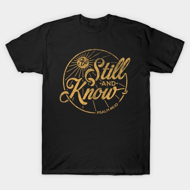 Be Still and Know Shirts | Psalm T Shirt for Men & Women T-Shirt by Christian Gift Ideas